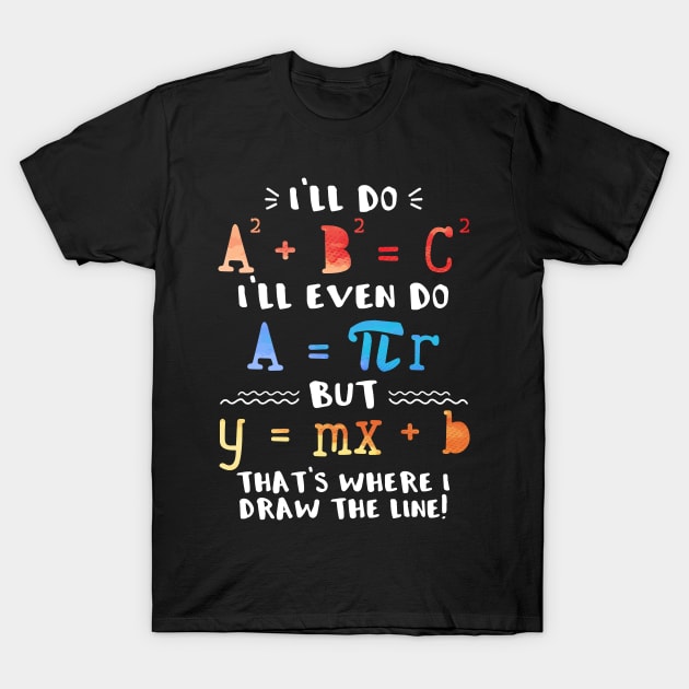 I'll Do A2 + B2 = C2 That's Where I Draw The Line Funny Math T-Shirt by Zone32